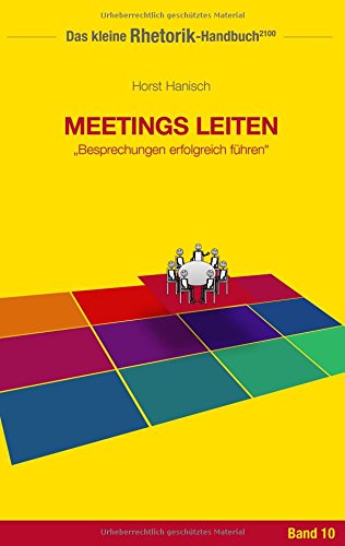 Rhetorik-Handbuch 2100 - Meetings leiten: Besprechungen erfolgreich führen (Das kleine Rhetorik-Handbuch 2100)