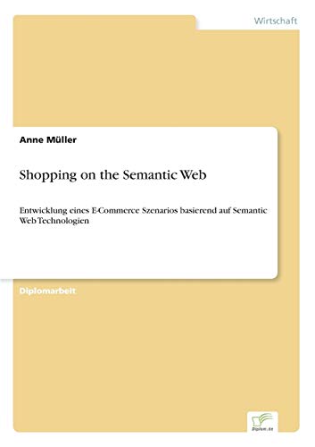 Shopping on the Semantic Web: Entwicklung eines E-Commerce Szenarios basierend auf Semantic Web Technologien