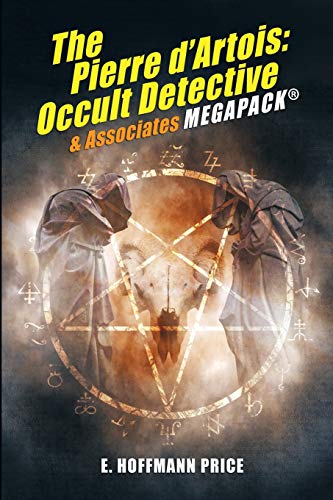 E. Hoffmann Price’s Pierre d’Artois: Occult Detective & Associates MEGAPACK®