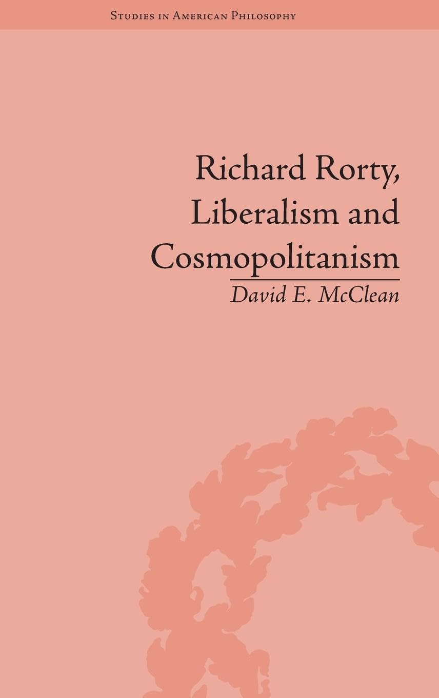 Richard Rorty, Liberalism and Cosmopolitanism (Studies in American Philosophy)