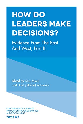 How Do Leaders Make Decisions?: Evidence from the East and West (Contributions to Conflict Management Peace Economics and Development, 28)