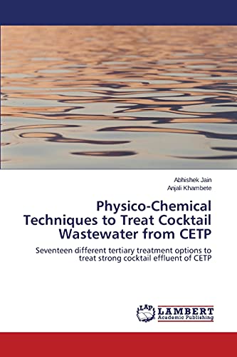 Physico-Chemical Techniques to Treat Cocktail Wastewater from CETP: Seventeen different tertiary treatment options to treat strong cocktail effluent of CETP