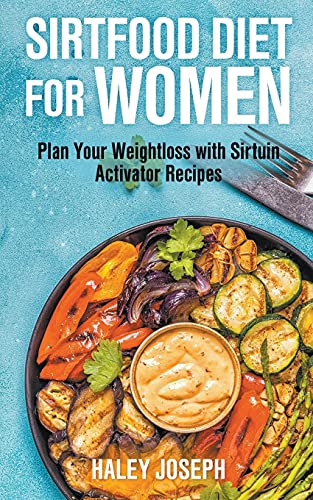 Sirtfood Diet for Women: Plan Your Weight Loss with Sirtuin Activator Recipes