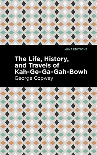 The Life, History and Travels of Kah-Ge-Ga-Gah-Bowh (Mint Editions―Native Stories, Indigenous Voices)