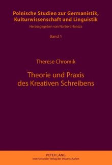 Theorie und Praxis des Kreativen Schreibens (Polnische Studien zur Germanistik, Kulturwissenschaft und Linguistik)