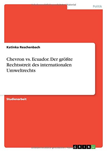 Chevron vs. Ecuador. Der größte Rechtsstreit des internationalen Umweltrechts