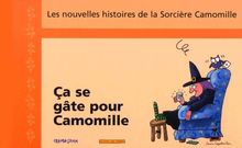 Les nouvelles histoires de la sorcière Camomille. Vol. 5. Ça se gâte pour Camomille