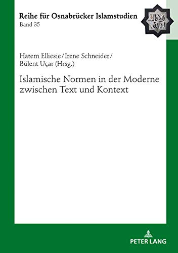 Islamische Normen in der Moderne zwischen Text und Kontext (ROI – Reihe für Osnabrücker Islamstudien, Band 35)