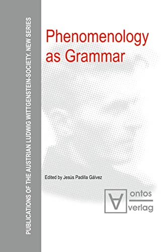 Phenomenology as Grammar: Mit Beitr. in dt. Sprache (Publications of the Austrian Ludwig Wittgenstein Society – New Series, 8)