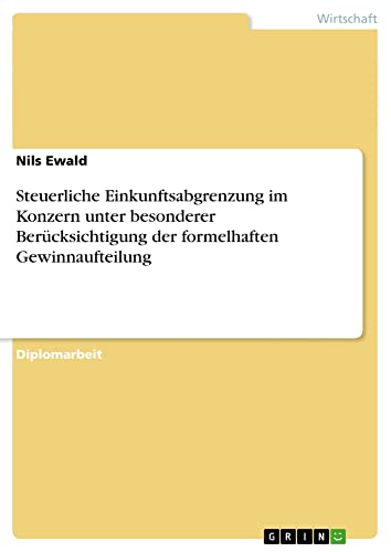 Steuerliche Einkunftsabgrenzung im Konzern unter besonderer Berücksichtigung der formelhaften Gewinnaufteilung: Diplomarbeit