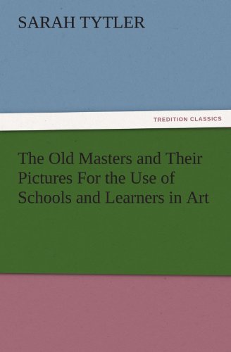 The Old Masters and Their Pictures For the Use of Schools and Learners in Art (TREDITION CLASSICS)