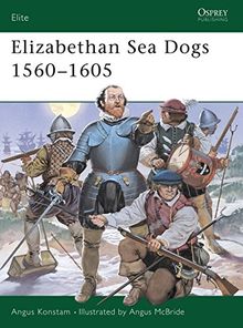 Elizabethan Sea Dogs 1560-1605 (Elite, Band 70)