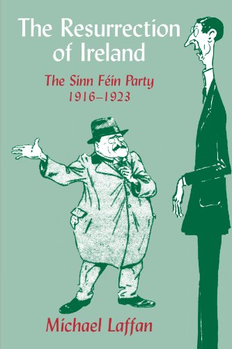 The Resurrection of Ireland: The Sinn Féin Party, 1916-1923: The Sinn Fein Party, 1916-1923