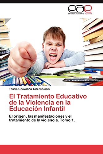 El Tratamiento Educativo de la Violencia en la Educación Infantil: El origen, las manifestaciones y el tratamiento de la violencia. Tomo 1