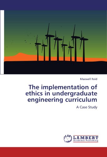 The implementation of ethics in undergraduate engineering curriculum: A Case Study