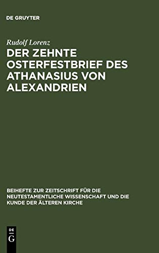 Der zehnte Osterfestbrief des Athanasius von Alexandrien: Text, Übersetzung, Erläuterungen (Beihefte zur Zeitschrift für die neutestamentliche Wissenschaft, 49)