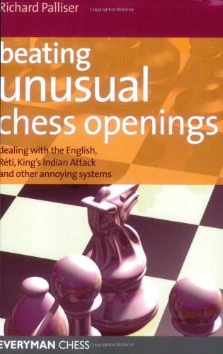 Richard Palliser Beating Unusual Chess Openings, Dealing With The English, Reti, King's Indian Attack And Other Annoying Systems (Everyman Chess)