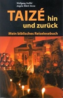 Taizé hin und zurück: Mein biblisches Reiselesebuch