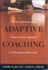 Adaptive Coaching: The Art and Practice of a Client-Centered Approach to Performance Improvement