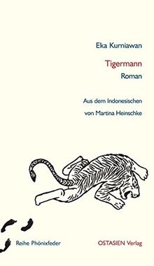 Tigermann: Roman. Aus dem Indonesischen übersetzt von Martina Heinschke (Reihe Phönixfeder)