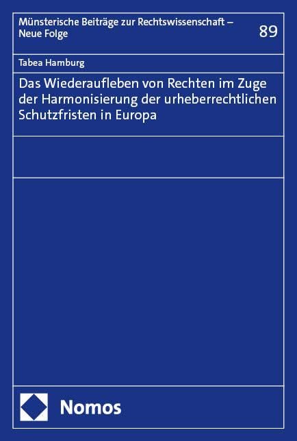 Das Wiederaufleben von Rechten im Zuge der Harmonisierung der urheberrechtlichen Schutzfristen in Europa (Münsterische Beiträge zur Rechtswissenschaft – Neue Folge)