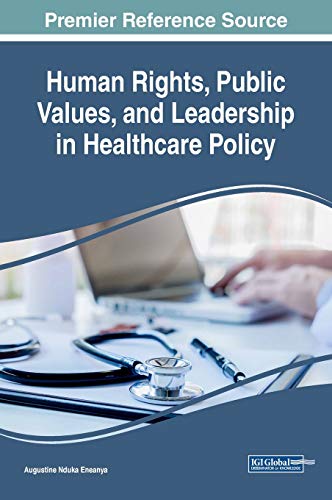 Human Rights, Public Values, and Leadership in Healthcare Policy (Advances in Healthcare Information Systems and Administration)