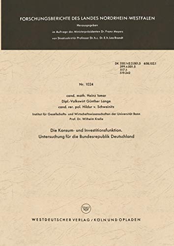 Die Konsum- und Investitionsfunktion. Untersuchung für die Bundesrepublik Deutschland (Forschungsberichte des Landes Nordrhein-Westfalen, 1024, Band 1024)