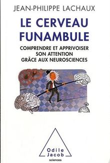 Le cerveau funambule : comprendre et apprivoiser son attention grâce aux neurosciences