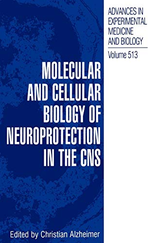 Molecular and Cellular Biology of Neuroprotection in the CNS (Advances in Experimental Medicine and Biology, 513, Band 513)