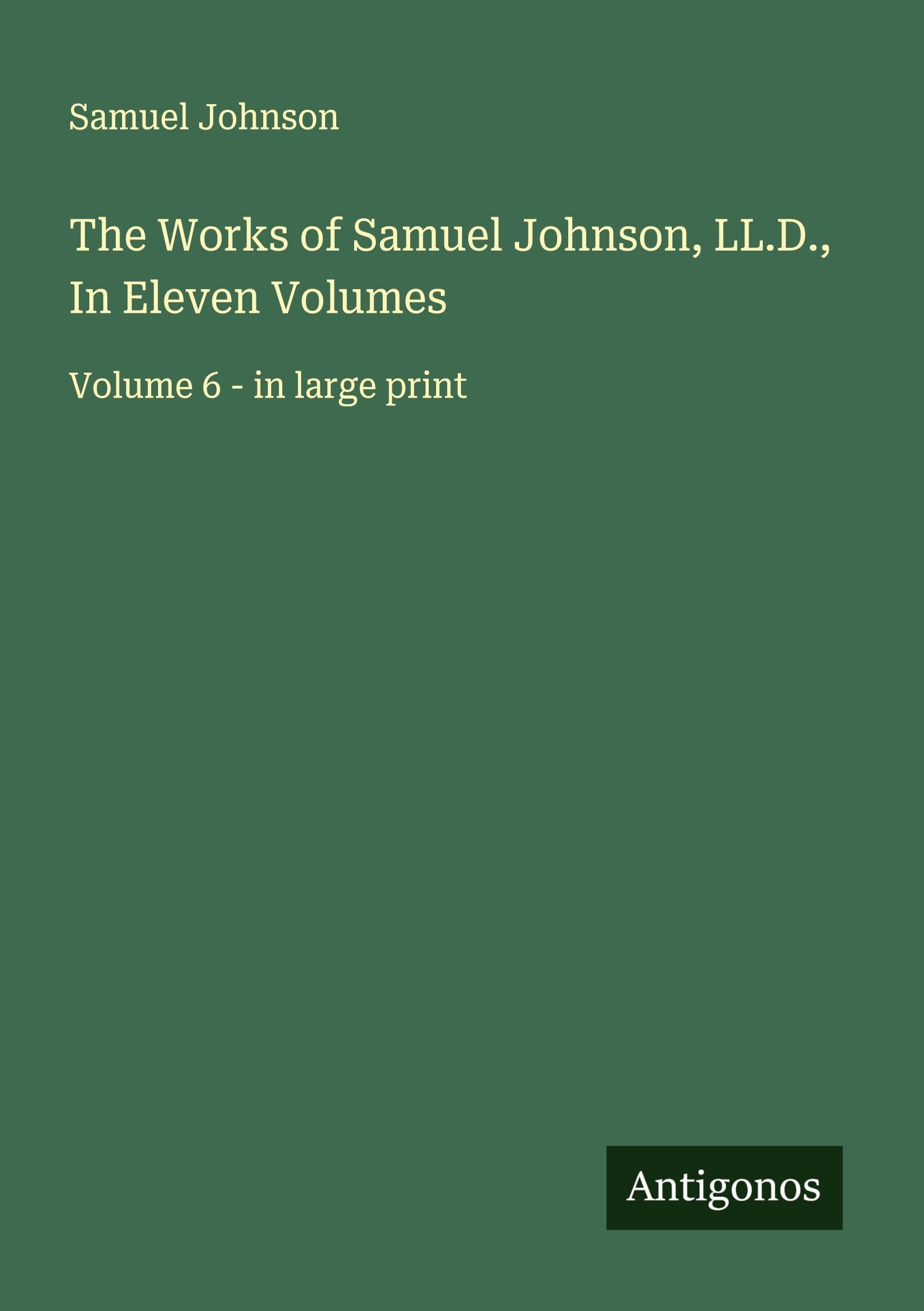 The Works of Samuel Johnson, LL.D., In Eleven Volumes: Volume 6 - in large print
