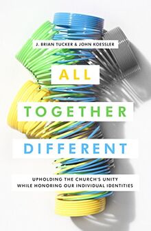 All Together Different: Upholding the Church's Unity While Honoring Our Individual Identities