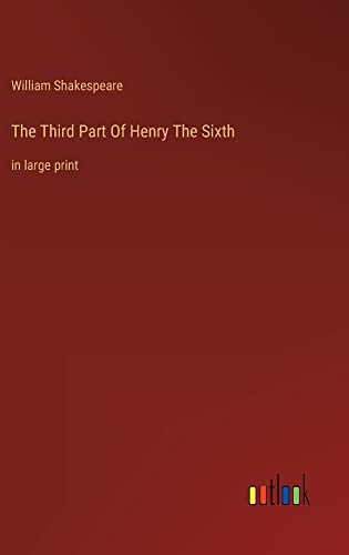 The Third Part Of Henry The Sixth: in large print