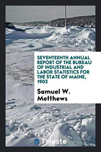 Seventeenth Annual Report of the Bureau of Industrial and Labor Statistics for the State of Maine, 1903