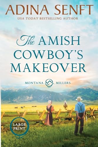 The Amish Cowboy's Makeover (Large Print): Montana Millers 5 Large Print (Amish Cowboys of Montana Large Print, Band 5)