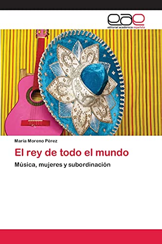 El rey de todo el mundo: Música, mujeres y subordinación