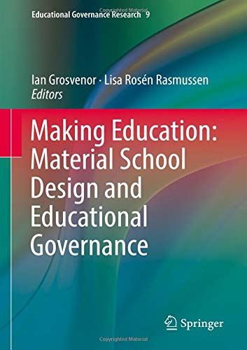 Making Education: Material School Design and Educational Governance (Educational Governance Research, Band 9)