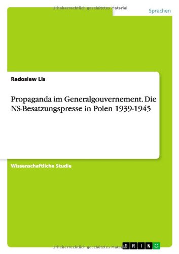 Propaganda im Generalgouvernement. Die NS-Besatzungspresse in Polen 1939-1945