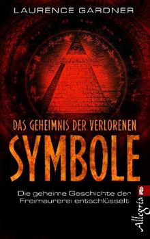 Das Geheimnis der verlorenen Symbole: Die geheime Geschichte der Freimaurerei entschlüsselt