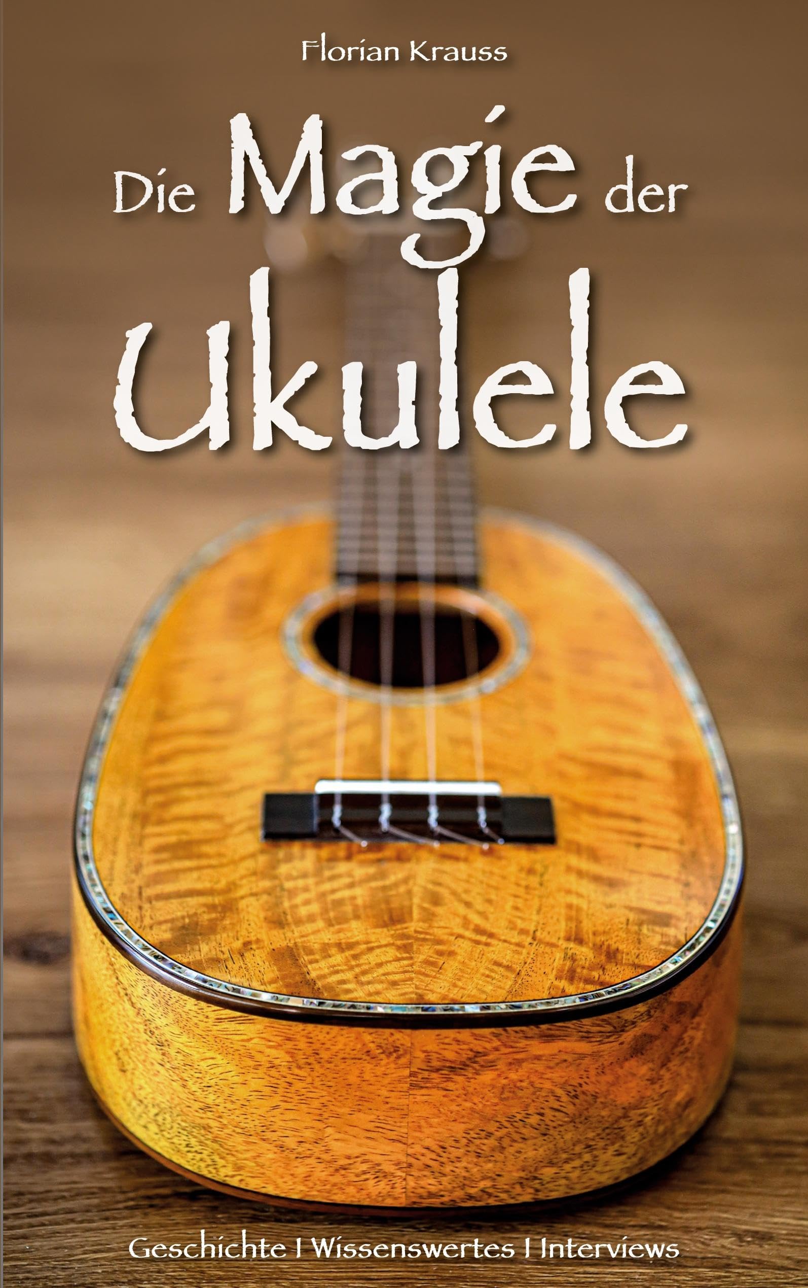 Die Magie der Ukulele: Geschichte - Wissenswertes - Interviews