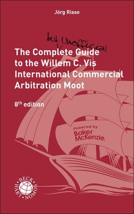 The Complete (but unofficial) Guide to the Willem C. Vis International Commercial Arbitration Moot (Beck International)