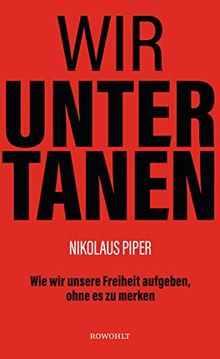 Wir Untertanen: Wie wir unsere Freiheit aufgeben, ohne es zu merken