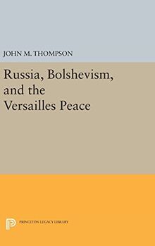 Russia, Bolshevism, and the Versailles Peace (Princeton Legacy Library)