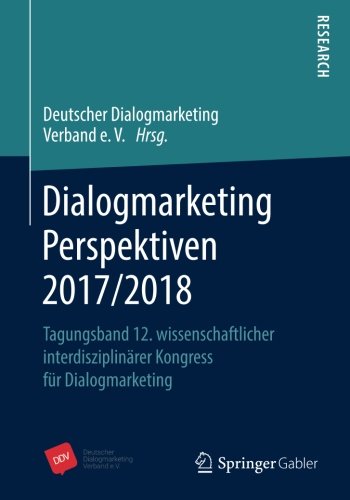 Dialogmarketing Perspektiven 2017/2018: Tagungsband 12. wissenschaftlicher interdisziplinärer Kongress für Dialogmarketing