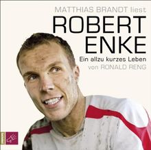 Robert Enke: Ein allzu kurzes Leben