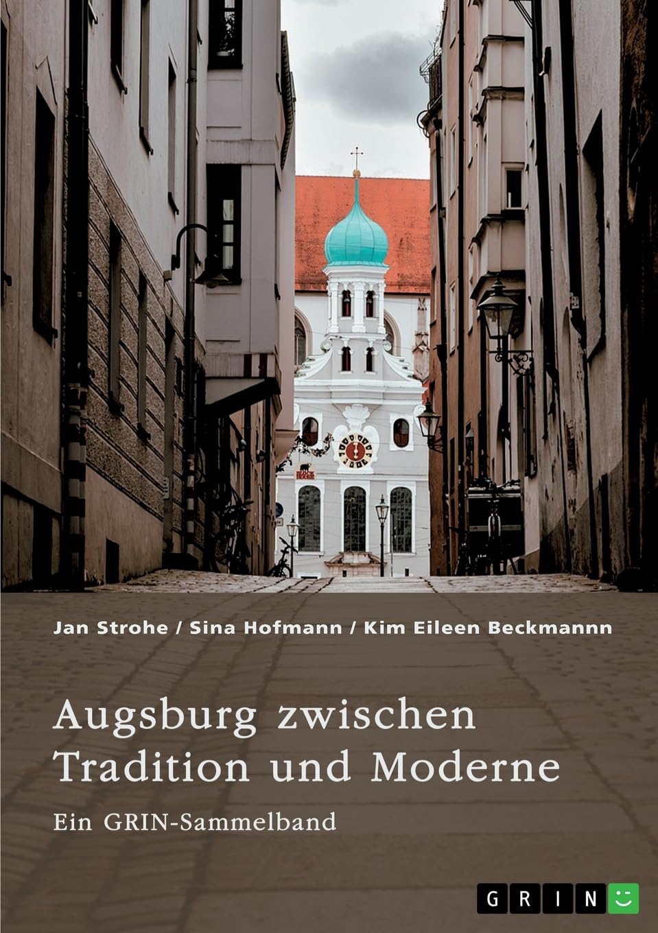 Augsburg zwischen Tradition und Moderne. Fugger, Glücksspiel und Toleranz von Vielfalt: Ein GRIN-Sammelband