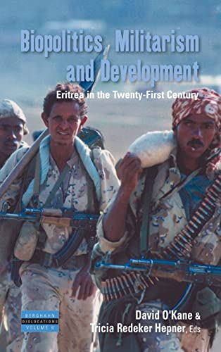 Biopolitics, Militarism, and Development: Eritrea in the Twenty-First Century (Dislocations, Band 6)