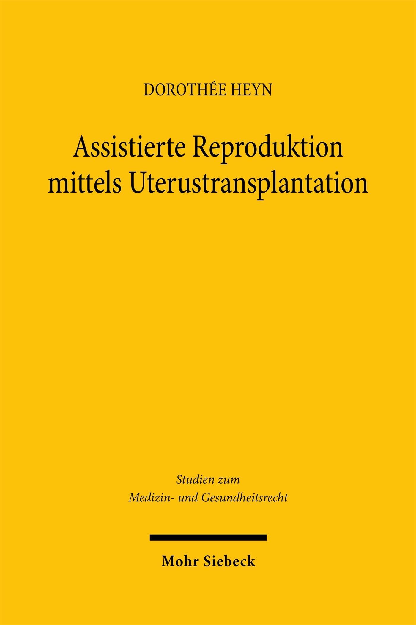 Assistierte Reproduktion mittels Uterustransplantation: Eine rechtliche Bewertung (Studien zum Medizin- und Gesundheitsrecht)