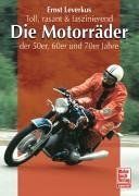 Die Motorräder der 50er, 60er und 70er Jahre: Toll, rasant & faszinierend von Leverkus, Ernst | Buch | Zustand sehr gut