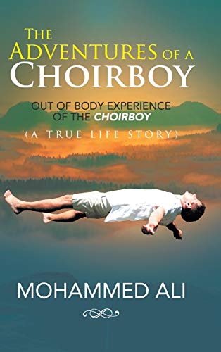 The Adventures of a Choirboy: A True Life Story About the Out-of-Body Experience of a Choirboy