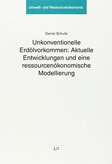 Unkonventionelle Erdölvorkommen: Aktuelle Entwicklungen und eine ressourcenökonomische Modellierung